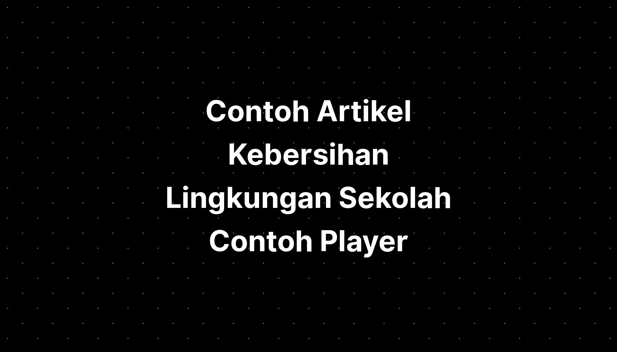 Contoh Artikel Kebersihan Lingkungan Sekolah Contoh Player - IMAGESEE